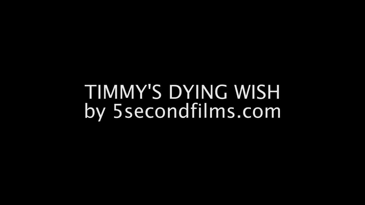 5secondfilms - Timmy's Dying Wish