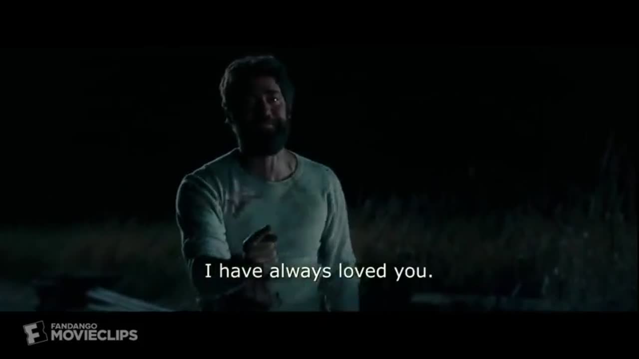 A Quiet Place - I love you. I have always loved you.
